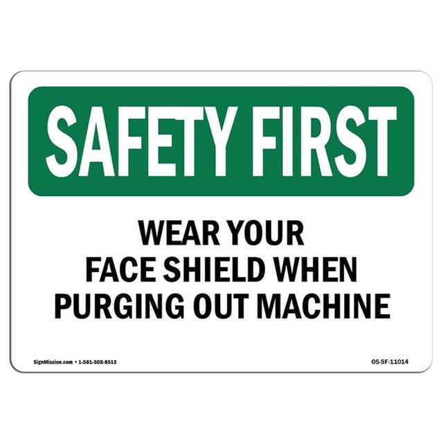 SignMission OS-SF-A-1218-L-11014 12 x 18 in. OSHA Safety First Sign - Wear Your Face Shield When Purging Out Machine