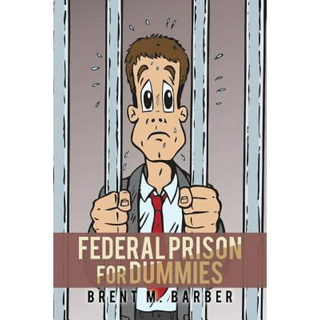 Federal Prison for Dummies (Best Federal Prison Camps)