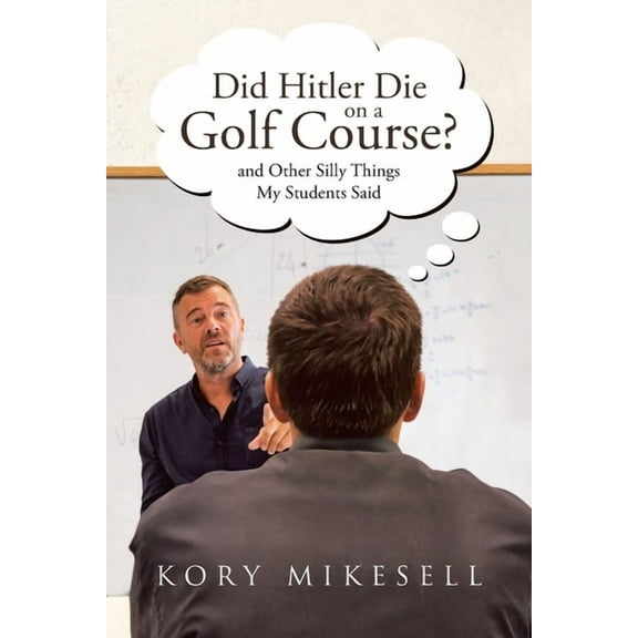 Did Hitler Die on a Golf Course: and Other Silly Things My Students Said, (Paperback)