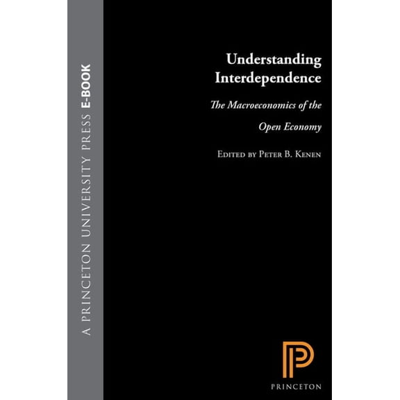 Understanding Interdependence: The Macroeconomics of the Open Economy, (Hardcover)