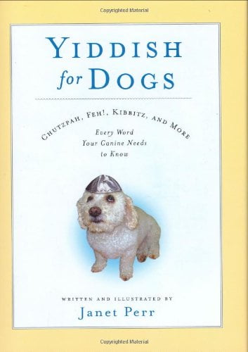 Pre-Owned Yiddish for Dogs: Chutzpah, Feh!, Kibbitz, and More - Every Word Your Canine Needs to Know (Hardcover) 1401303234 9781401303235