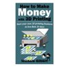 How to Make Money with 3D Printing: Start Your Own 3D Printing Business in Less Than 30 Days