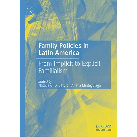 Family Policies in Latin America: From Implicit to Explicit Familialism, (Hardcover)