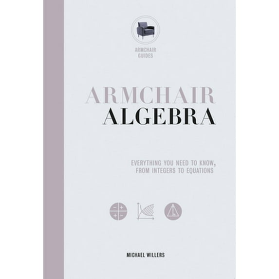 Pre-Owned Armchair Algebra: Everything You Need to Know from Inters to Equations (Hardcover) 0785835954 9780785835950