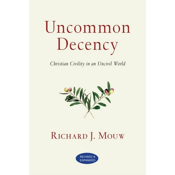 Uncommon Decency: Christian Civility in an Uncivil World, (Paperback)
