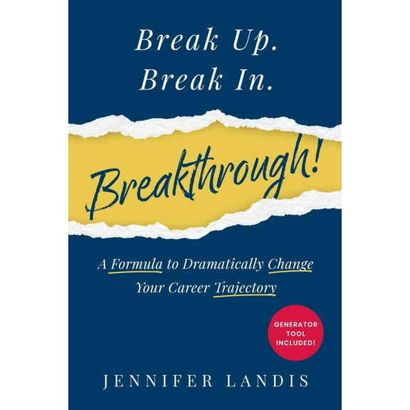 Break Up. Break In. Breakthrough!: A Formula to Dramatically Change Your Career Trajectory, (Paperback)
