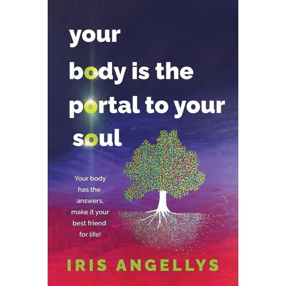 Your Body Is the Portal to Your Soul: Your body has the answers, make it your best friend for life! (Paperback)
