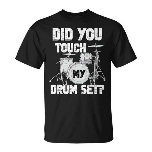 SR Did You Touch My Drum Set Drummer Percussion Drums Cute Cool T-shirt