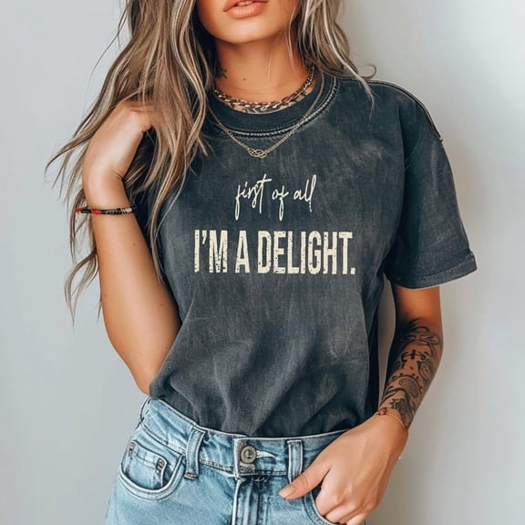 First Of All I'M A Delight Cute T-Shirt