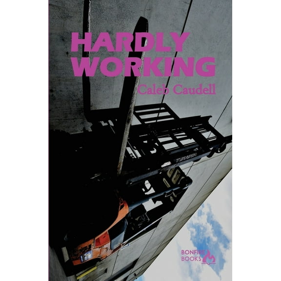 Hardly Working: A Semi-Auto Fiction, (Paperback)