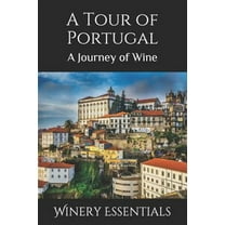 A Tour of Portugal: A Journey of Wine (Paperback) by Winery Essentials