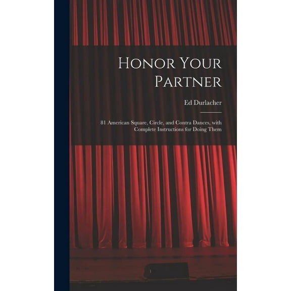 Honor Your Partner: 81 American Square, Circle, and Contra Dances, With Complete Instructions for Doing Them, (Hardcover)