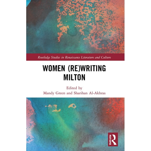Routledge Studies in Renaissance Literat Women (Re)Writing Milton, (Paperback)