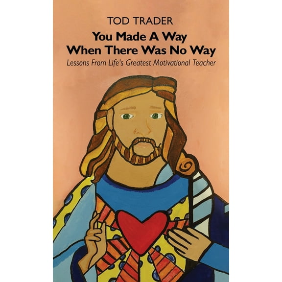 You Made A Way When There Was No Way, Lessons From Life's Greatest Motivational Teacher, (Paperback)