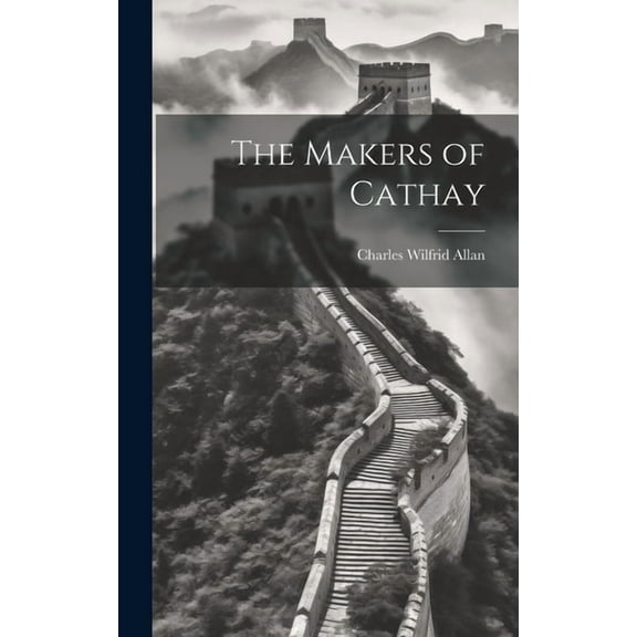 The Makers of Cathay (Hardcover)