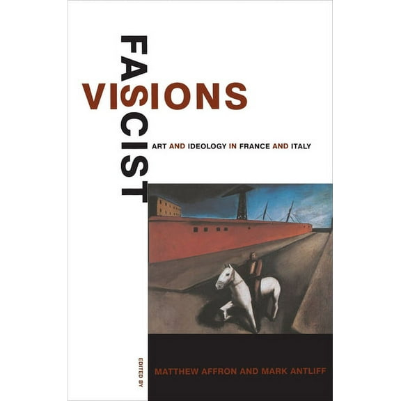 Fascist Visions: Art and Ideology in France and Italy, (Paperback)