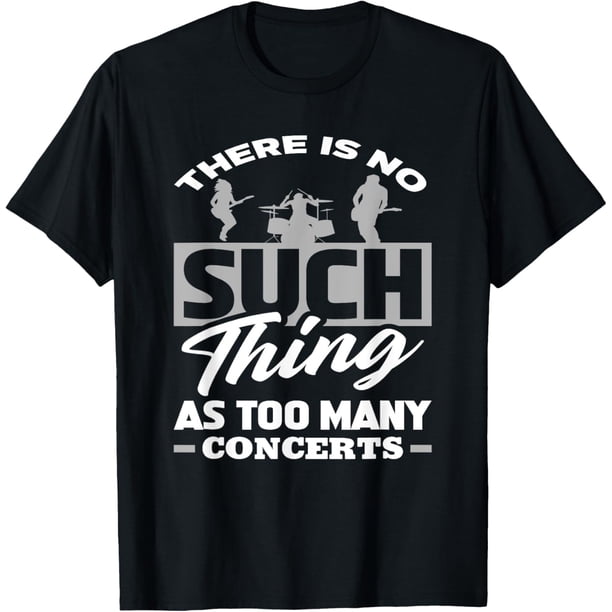 There is No such Thing As Too Many Concerts - Camiseta divertida de regalo
