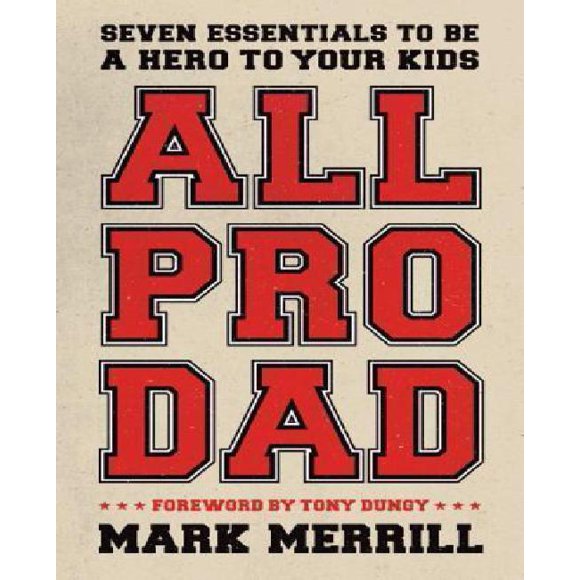 All Pro Dad: Seven Essentials to Be a Hero to Your Kids