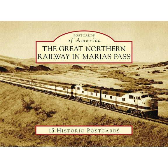 Postcards of America The Great Northern Railway in Marias Pass, (Hardcover)