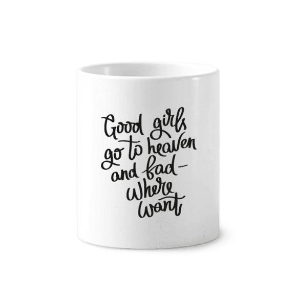 Good Girls Go to Heaven and Bad Where Want Toothbrush Pen Holder Mug Cerac Stand Pencil Cup