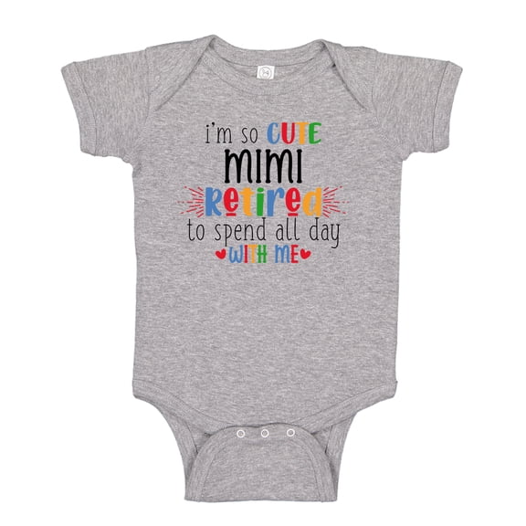 I'm So Cute Mimi Retired To Spend All Day With Me Baby Bodysuit One Piece NB Athletic Heather