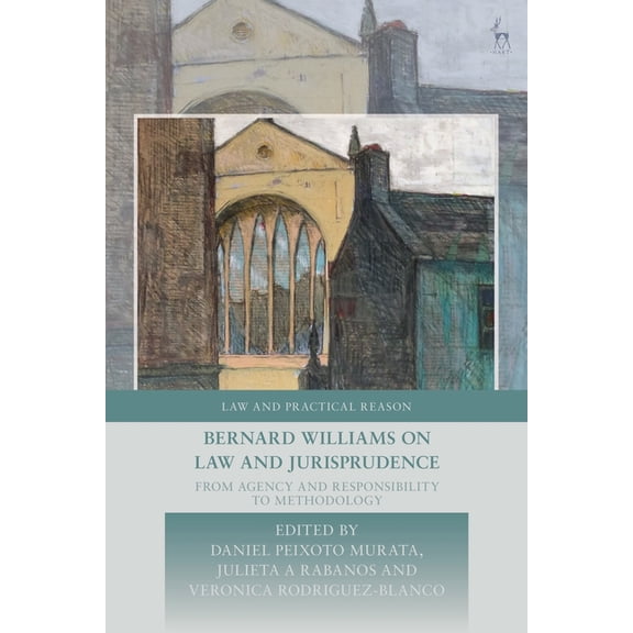 Law and Practical Reason Bernard Williams on Law and Jurisprudence: From Agency and Responsibility to Methodology, (Hardcover)