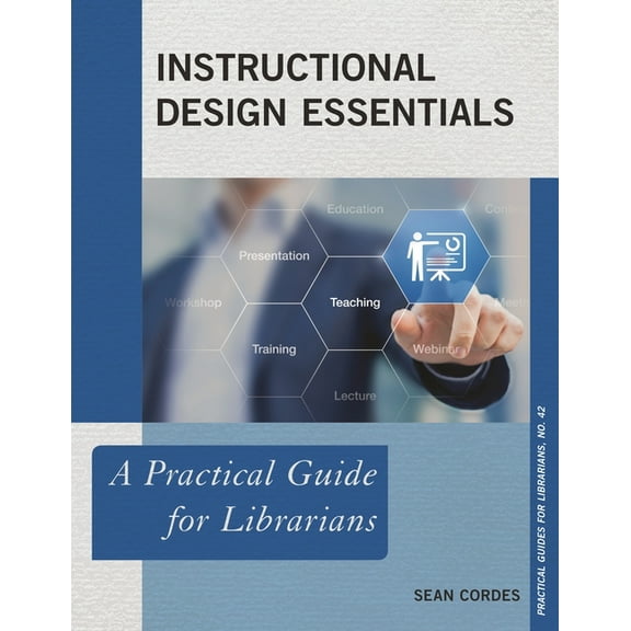 Practical Guides for Librarians Instructional Design Essentials: A Practical Guide for Librarians, Book 42, (Paperback)