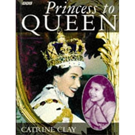 Pre-Owned Princess to Queen (Hardcover) 9780563387312