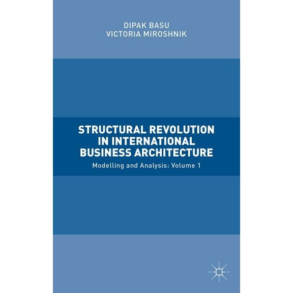 Structural Revolution in International Business Architecture, Volume 1: Modelling and Analysis, (Hardcover)