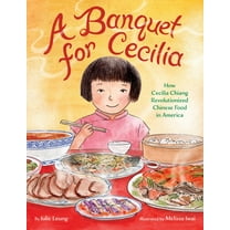 A Banquet for Cecilia: How Cecilia Chiang Revolutionized Chinese Food in America, (Hardcover)