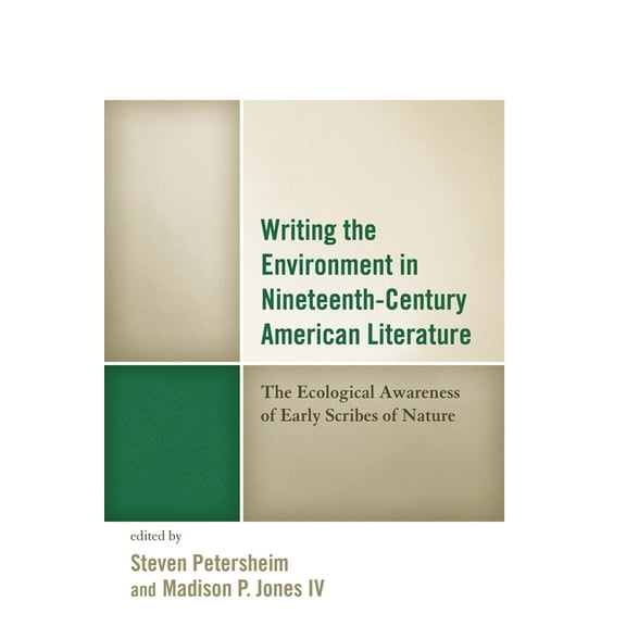 Ecocritical Theory and Practice Writing the Environment in Nineteenth-Century American Literature: The Ecological Awareness of Early Scribes of Nature, (Paperback)
