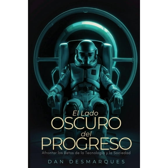 The Dark Side of Progress / El lado oscuro del progreso: Navigating the Pitfalls of Technology and Society / Afrontar lo, (Paperback)