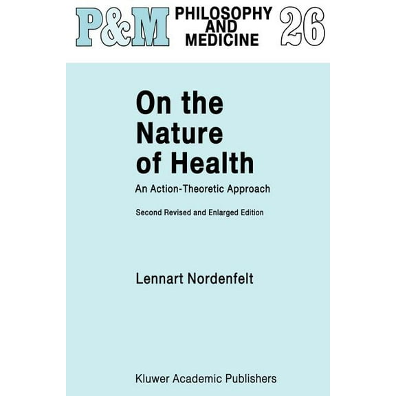 Philosophy and Medicine On the Nature of Health: An Action-Theoretic Approach, Book 26, (Paperback)