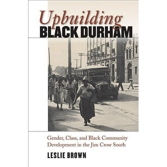 The John Hope Franklin African American  Upbuilding Black Durham: Gender, Class, and Black Community Development in the Jim Crow South, (Paperback)