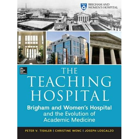 The Teaching Hospital: Brigham and Women's Hospital and the Evolution of Academic Medicine -