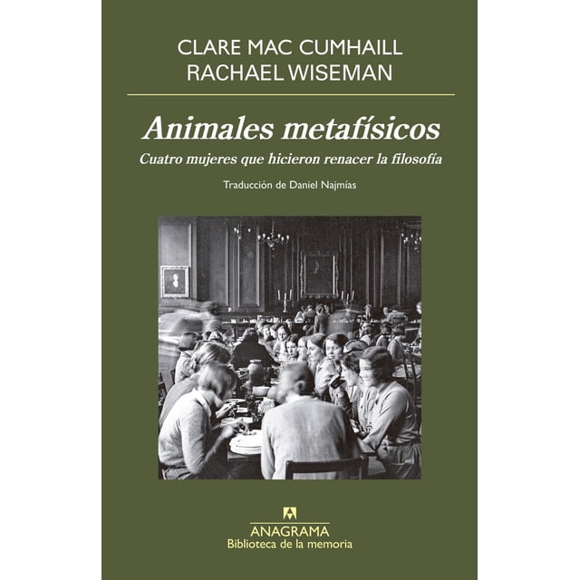 Libro Animales Metafisicos. Cuatro Mujeres Que Hicieron Renacer La Filosofia Tapa Blanda, Autor Cumhaill C Mac, Editorial Anagrama