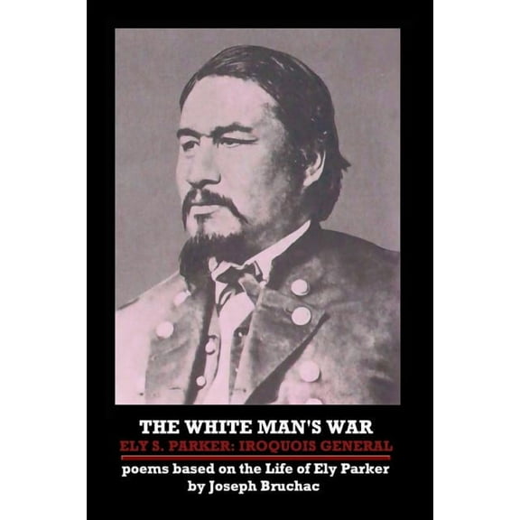 The White Man's War Ely S. Parker: Iroquois General, (Paperback)