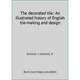 thumbnail image 1 of Pre-Owned The decorated tile: An illustrated history of English tile-making and design (Hardcover) 0684167611 9780684167619, 1 of 1