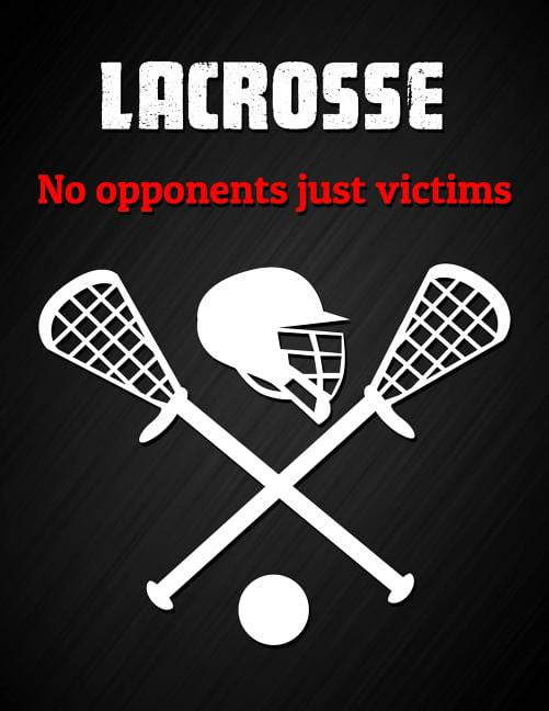 Lacrosse, No Opponents Just Victims Funny Lacrosse Sport Quote