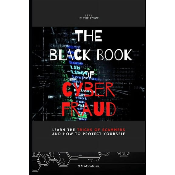 The Black Book of Cyber Fraud: Learn the tricks of cyber fraudsters and how to protect yourself, (Paperback)