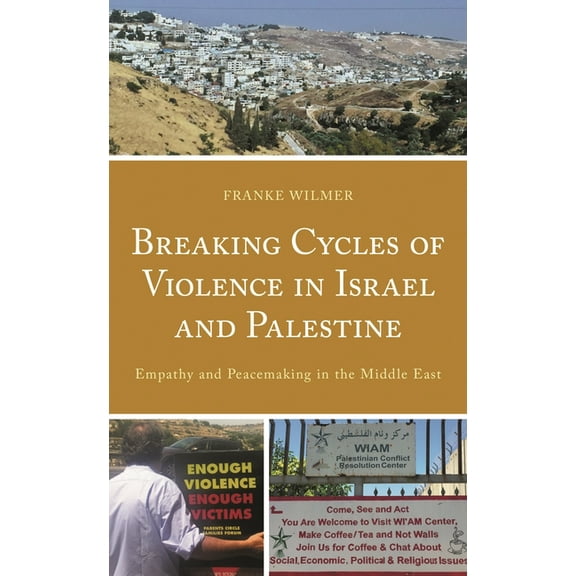 Breaking Cycles of Violence in Israel and Palestine: Empathy and Peacemaking in the Middle East, (Hardcover)