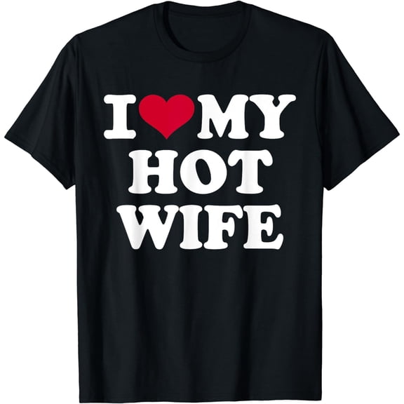 I love my hot wife T-Shirt mens t shirt womens t shirt cropped tshirt graphic tshirt black t shirt