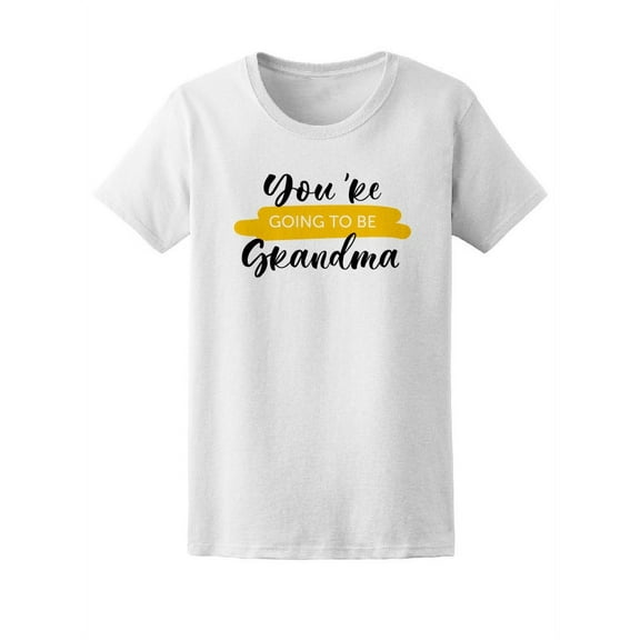 You're Going To Be Grandma T-Shirt Women -Image by Shutterstock, Female Medium