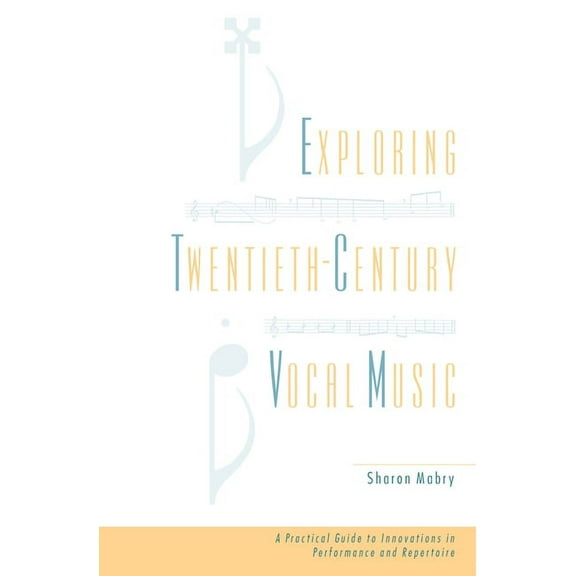 Exploring Twentieth-Century Vocal Music: A Practical Guide to Innovations in Performance and Repertoire, (Hardcover)