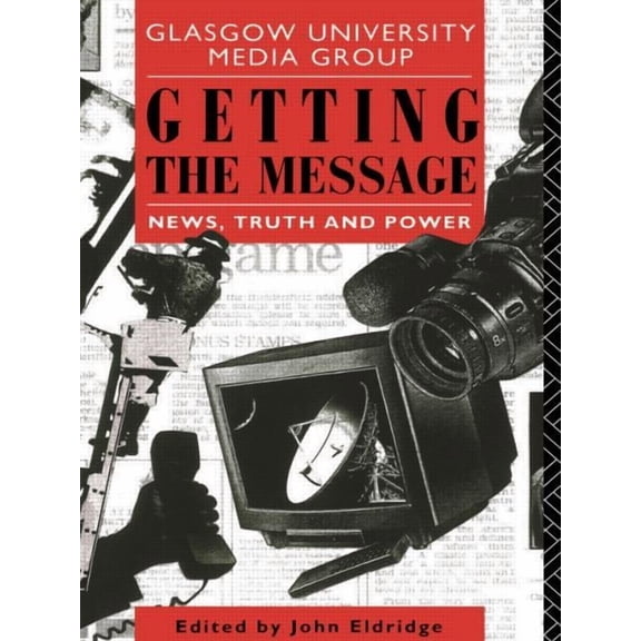 Communication and Society Getting the Message: News, Truth, and Power, (Paperback)