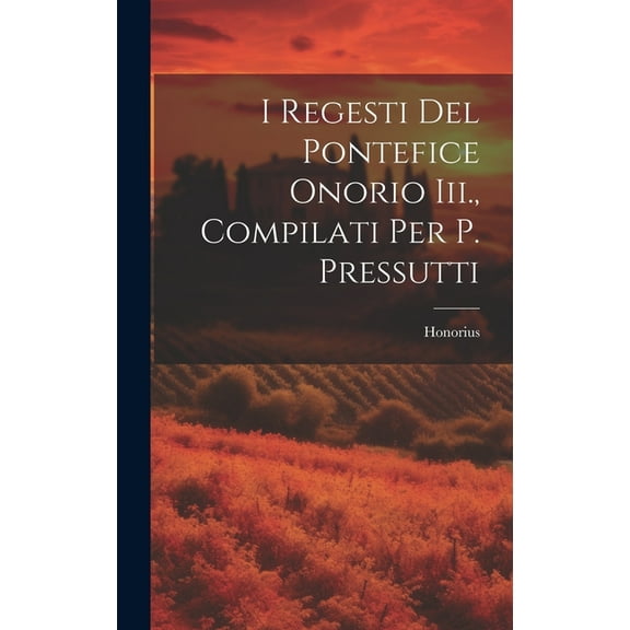 I Regesti Del Pontefice Onorio Iii., Compilati Per P. Pressutti (Hardcover)
