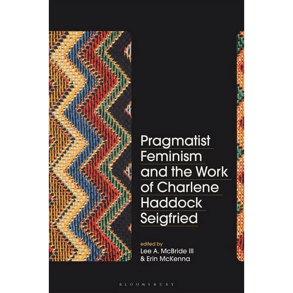 Pragmatist Feminism and the Work of Charlene Haddock Seigfried, (Paperback)