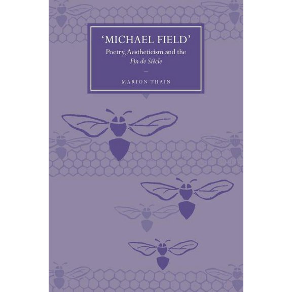 Cambridge Studies in Nineteenth-Century 'Michael Field': Poetry, Aestheticism and the Fin de Siècle, Book 58, (Paperback)