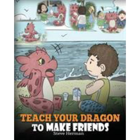 Pre-Owned Teach Your Dragon to Make Friends: A Dragon Book To Teach Kids How To Make New Friends. A Cute Children Story To Teach Children About Friendship and S (Paperback) 1948040433 9781948040433
