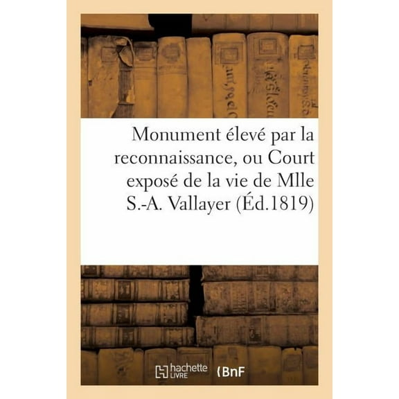 Sciences Sociales: Monument Élevé Par La Reconnaissance, Ou Court Exposé de la Vie de Mlle S.-A. Vallayer (Paperback)